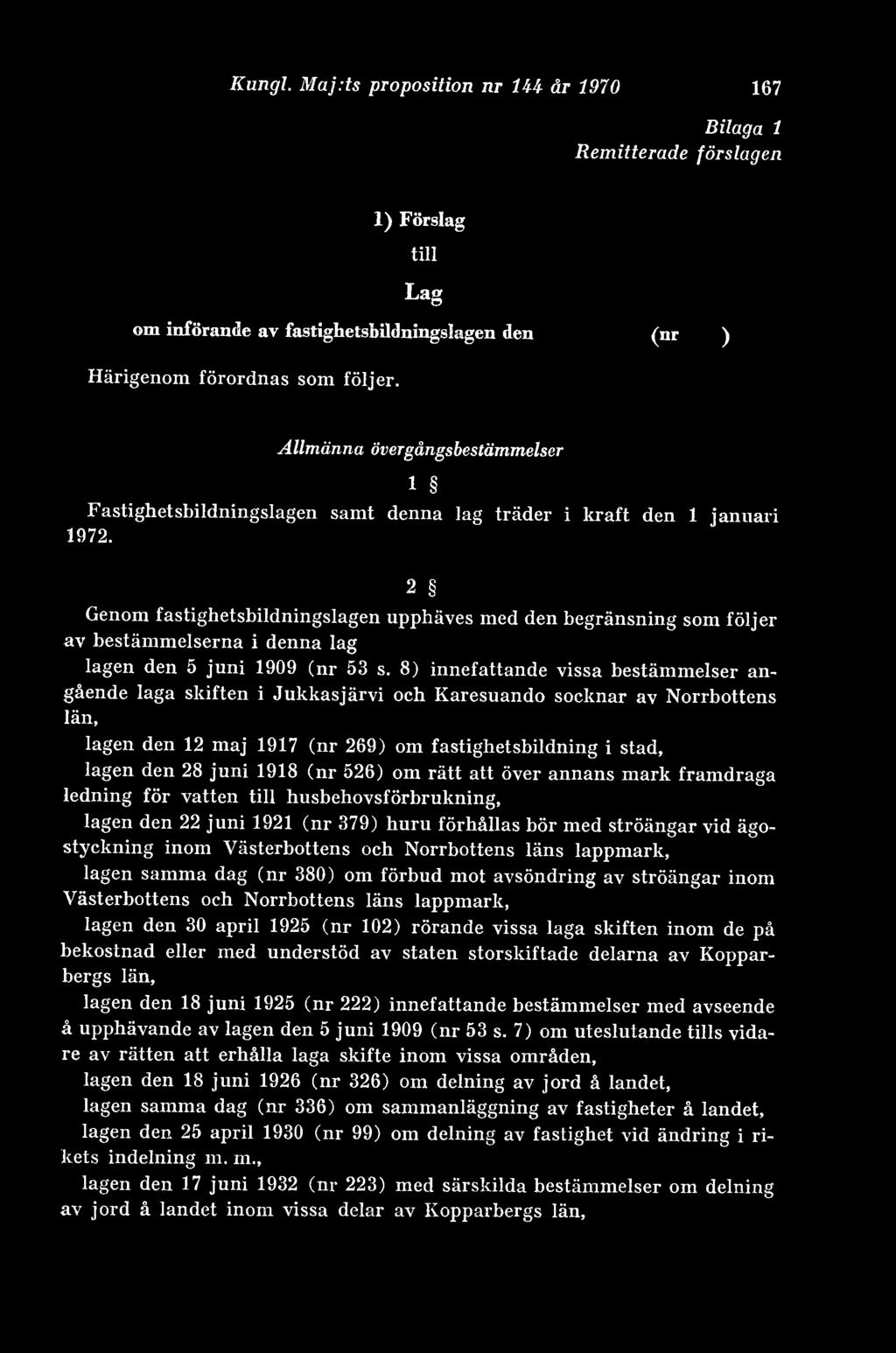 2 Genom fastighetsbildningslagen upphäves med den begränsning som följer av bestämmelserna i denna lag lagen den 5 juni 1909 (nr 53 s.