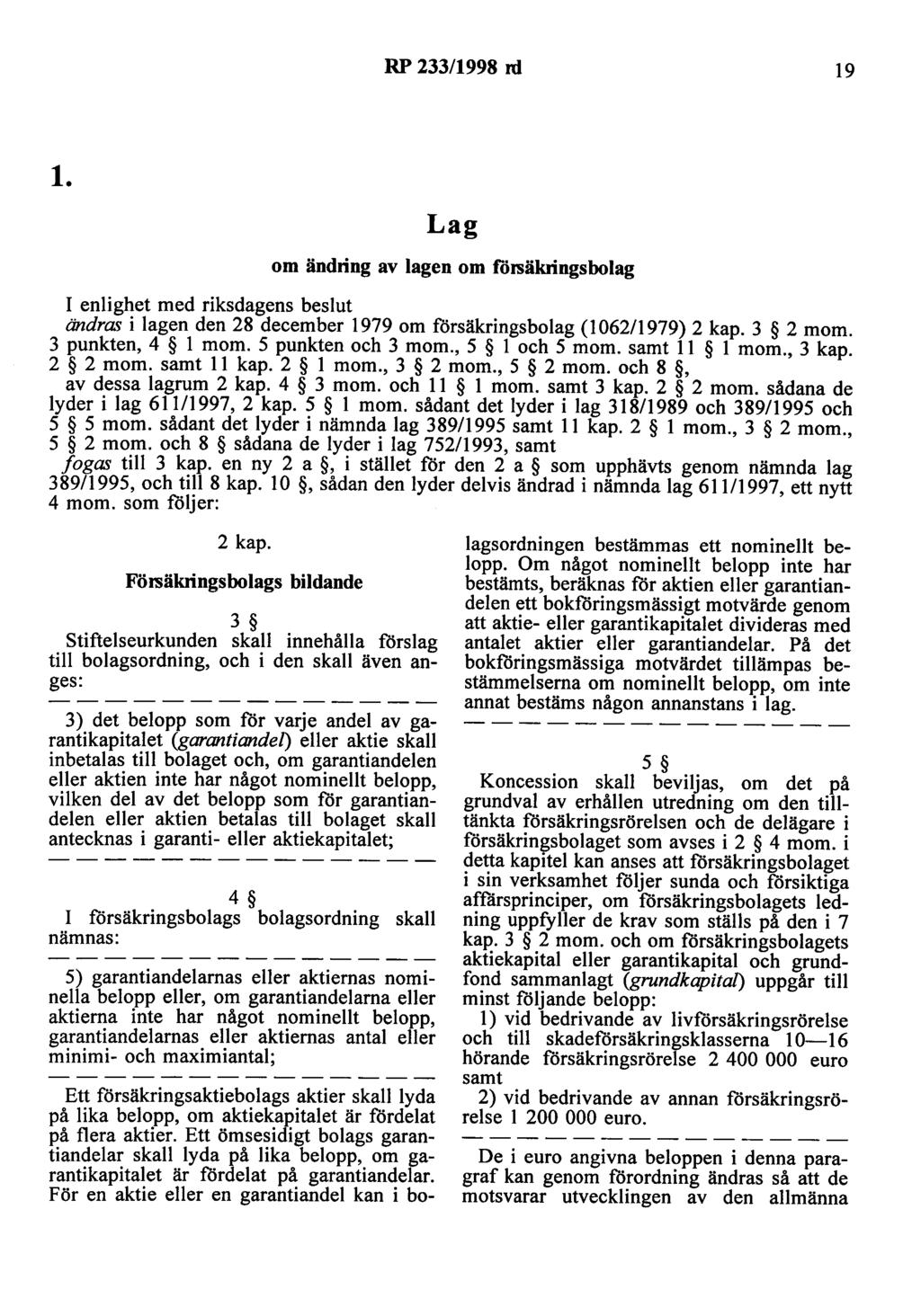 RP 233/1998 rd 19 l. Lag om ändring av lagen om f"örsäkringsbolag I enlighet med riksdagens beslut ändras i lagen den 28 december 1979 om försäkringsbolag {l 06211979) 2 kap. 3 2 m om.