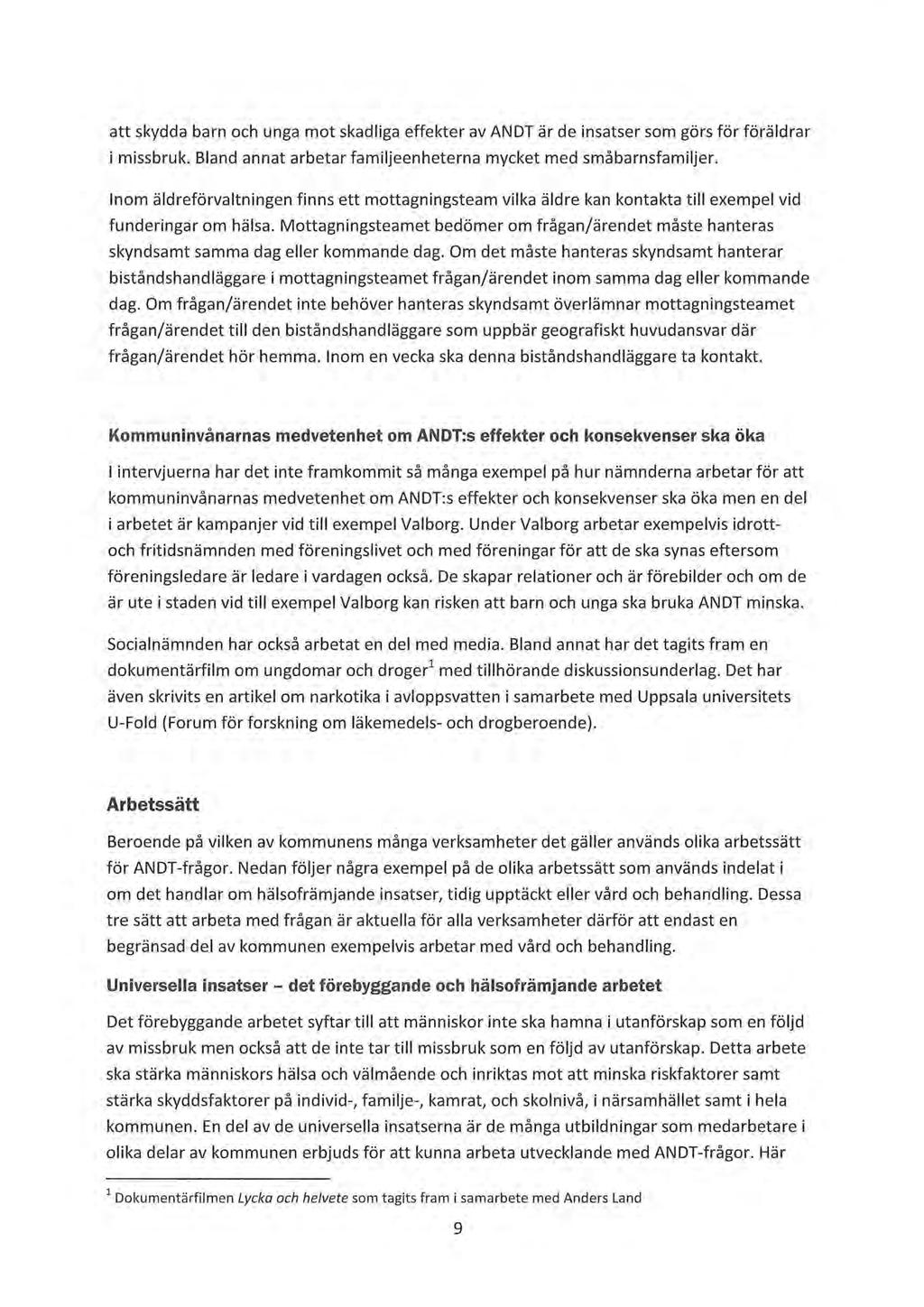 att skydda barn och unga mot skadliga effekter av ANDT är de insatser som görs för föräldrar i missbruk. Bland annat arbetar familjeenheterna mycket med småbarnsfamiljer.