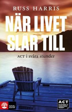 2016-05- 23 ACT i teori och Qllämpning När livet slår till ACT i svåra stunder När livet slår till ACT i svåra stunder - Vägen ;ll