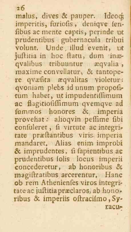 26 malus, dives 6c pauper. Ideoqj imperitis, furiofis, deniqve feniibus ac mente captis, perinde ut prudentibus gubernacula tribui volunt.