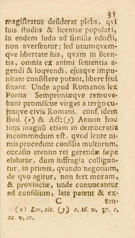 3? 3? i^agiftratus defiderat plebs, qvi fuis ftudiis 6c licentiat populari, in eodem ludo ad fimilia edoöi, non averfentur: fed unumqvemt^ve hbertate fua, qvam in licentia, omnia ex animi fententia