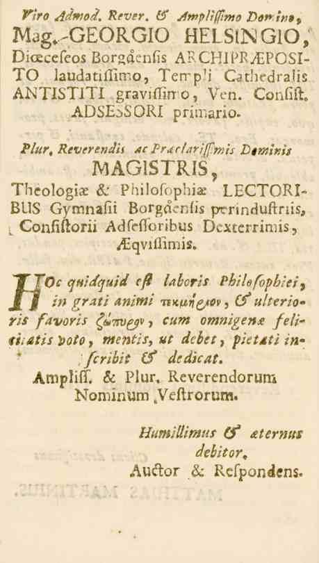 Vtro Adntoi. Rever, & Ampliffinto Domfat t Mag^GEORGIO HELSINGIO, Dioecefeos Lorgacufiz A?GttIW^PGBI> TO laudatifilmo, Terrp'i Cathtdraiis ANTISTITI gravissino, Ven. Confift. ADSEjSORI priir.ario.