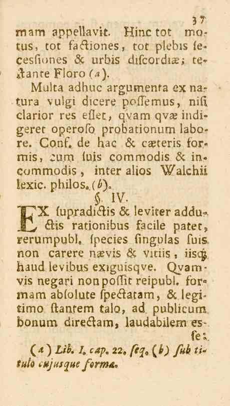 . 3 7 mam appellavit. Hinc tot motus, tot facftiones, tot plebis fecesfiones 6c urbis difcordiaj; te- Aante Fioro 5.,).