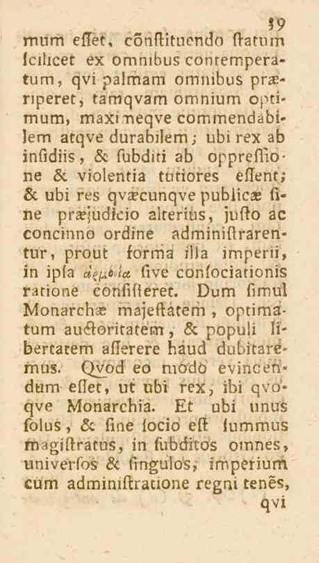 39 mum efiet, conftituendo ftattim leilicet ex omnibus conrempera» tum, qvi palmam omnibus prseriperet, tamqvam omnium optimum, maxi neqve commendabilem atqve durabilem; übi rex ab infidiis, 6c