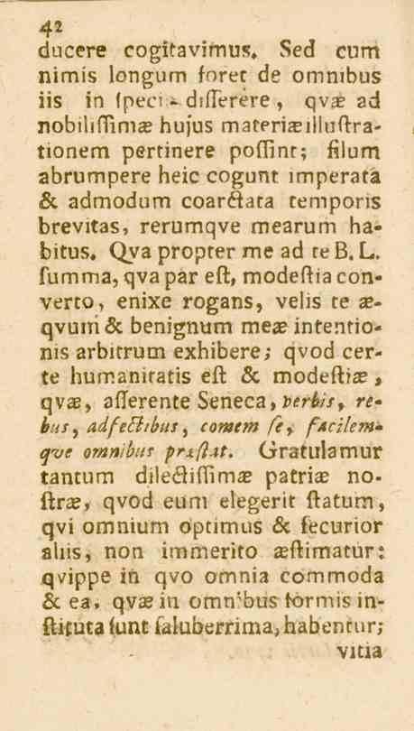 42 ducere cogitavimus. Sed cum nimis longum föret de omnibus iis in fpeci-differere, qva?