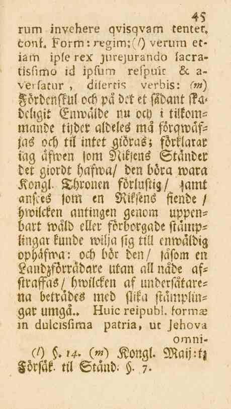 45 rum invchere qvisqvam tenter, conh Form: regim:'/) verum etiam ipfe rex jurejurando facratisfimo id ipfiarn reipuic 6c a- velfatur, diferris verbis: (m) Fördcnstul ock på dct et fl&ant Ha* dcllgit