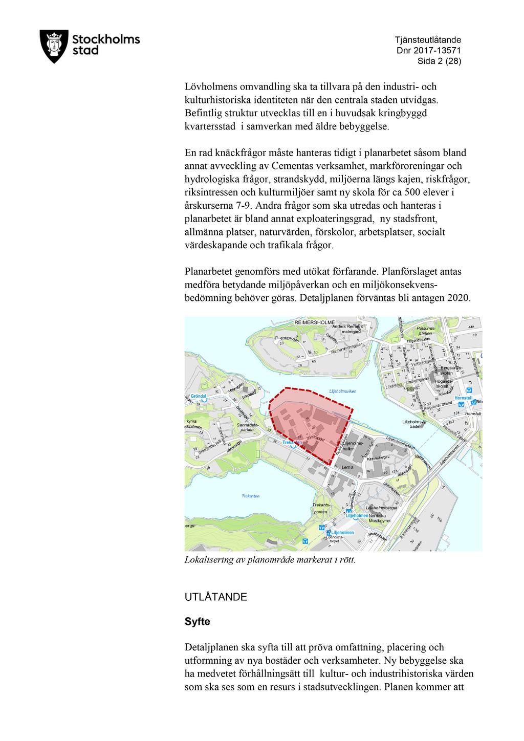 T jänsteutlåtande D nr 2017-13571 Sida 2 ( 28 ) Lövholmens omvandling ska ta tillvara på den industri - och kulturhistoriska identiteten när den centrala staden utvidgas.