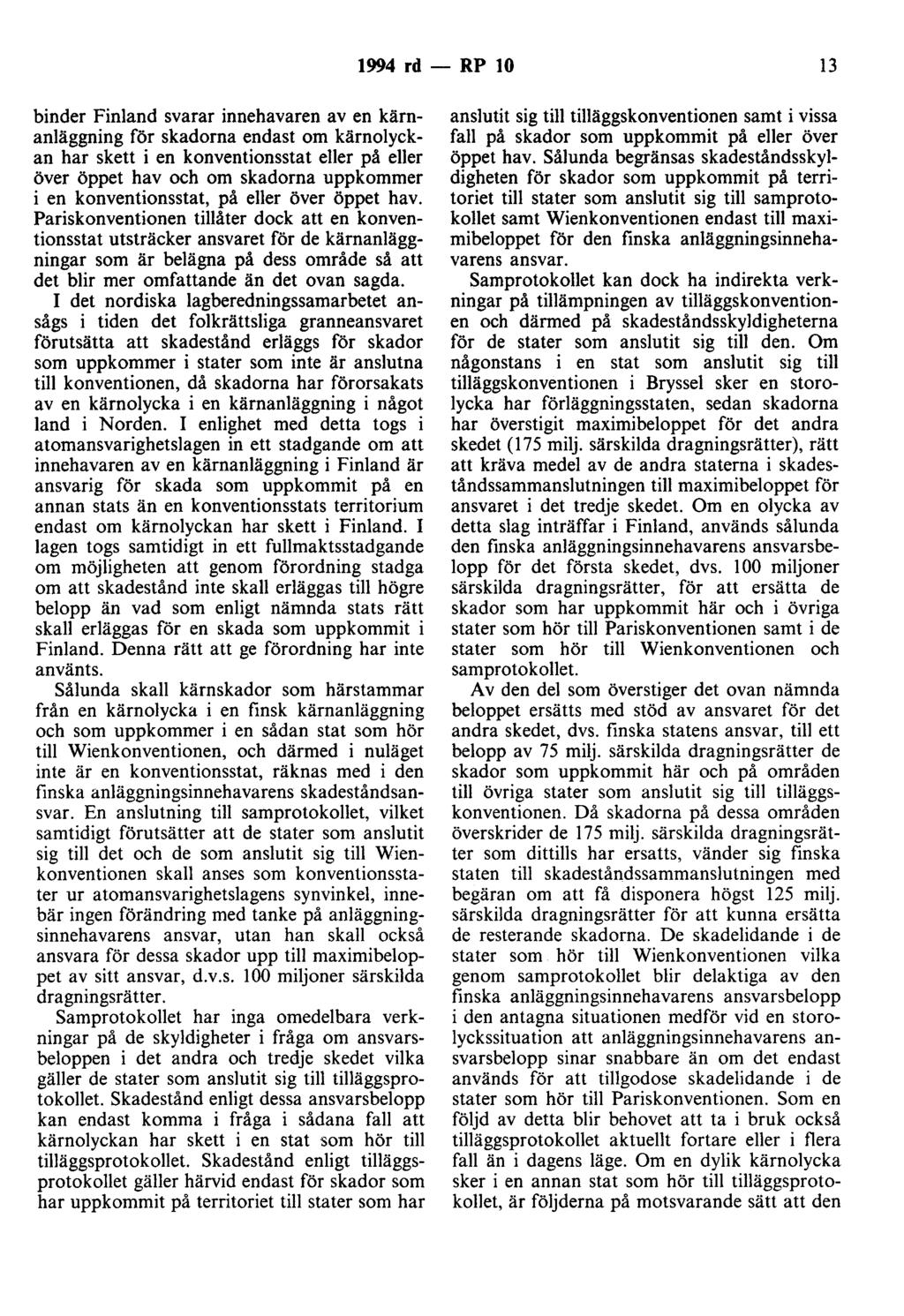 1994 rd - RP 10 13 binder Finland svarar innehavaren av en kärnanläggning för skadorna endast om kärnolyckan har skett i en konventionsstat eller på eller över öppet hav och om skadorna uppkommer i