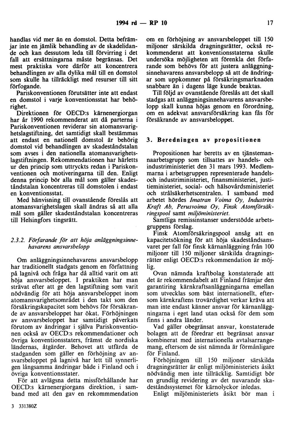 1994 rd - RP 10 17 handlas vid mer än en domstol. Detta befrämjar inte en jämlik behandling av de skadelidande och kan dessutom leda till förvirring i det fall att ersättningarna måste begränsas.