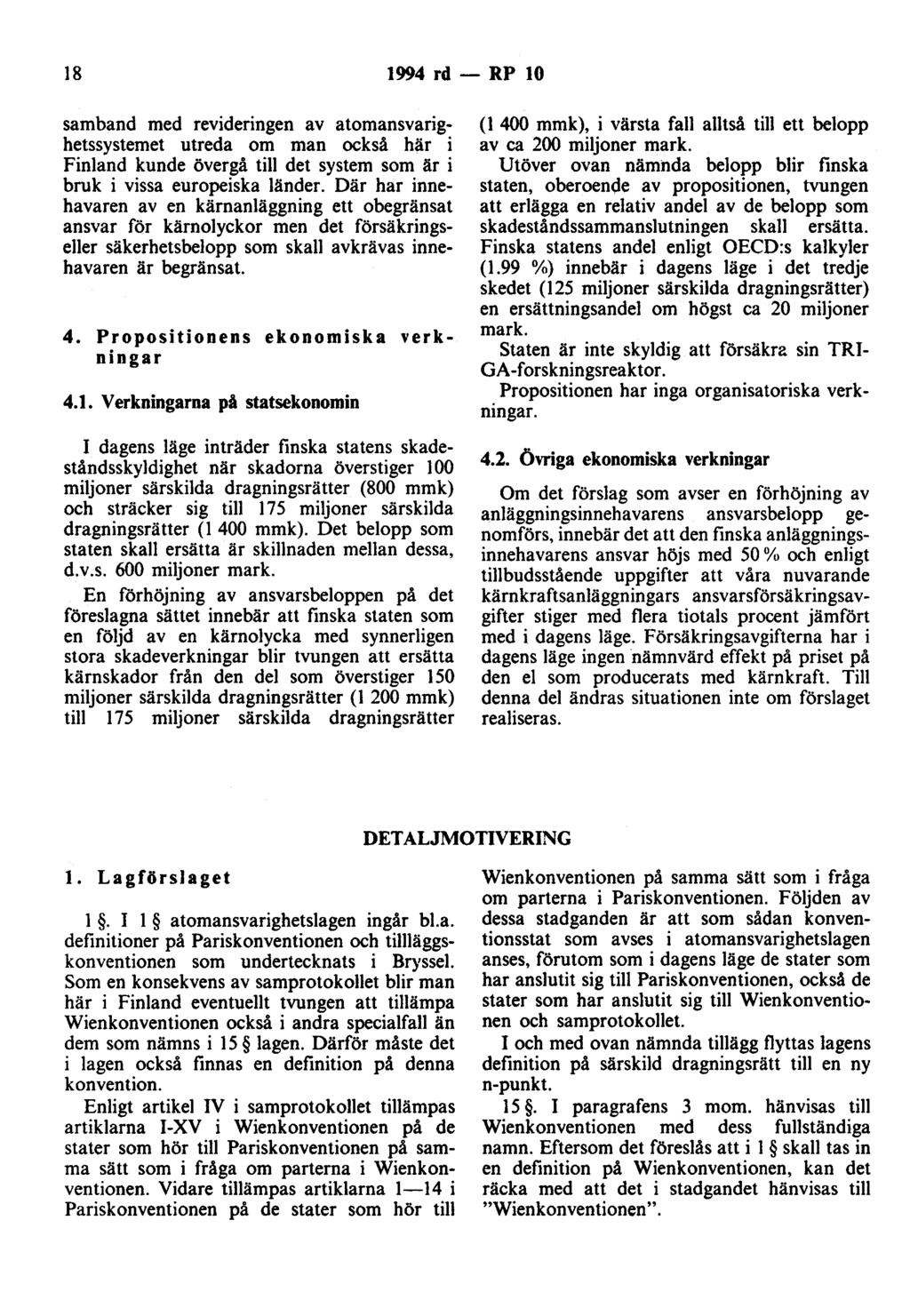 18 1994 rd - RP 10 samband med revideringen av atomansvarighetssystemet utreda om man också här i Finland kunde övergå till det system som är i bruk i vissa europeiska länder.