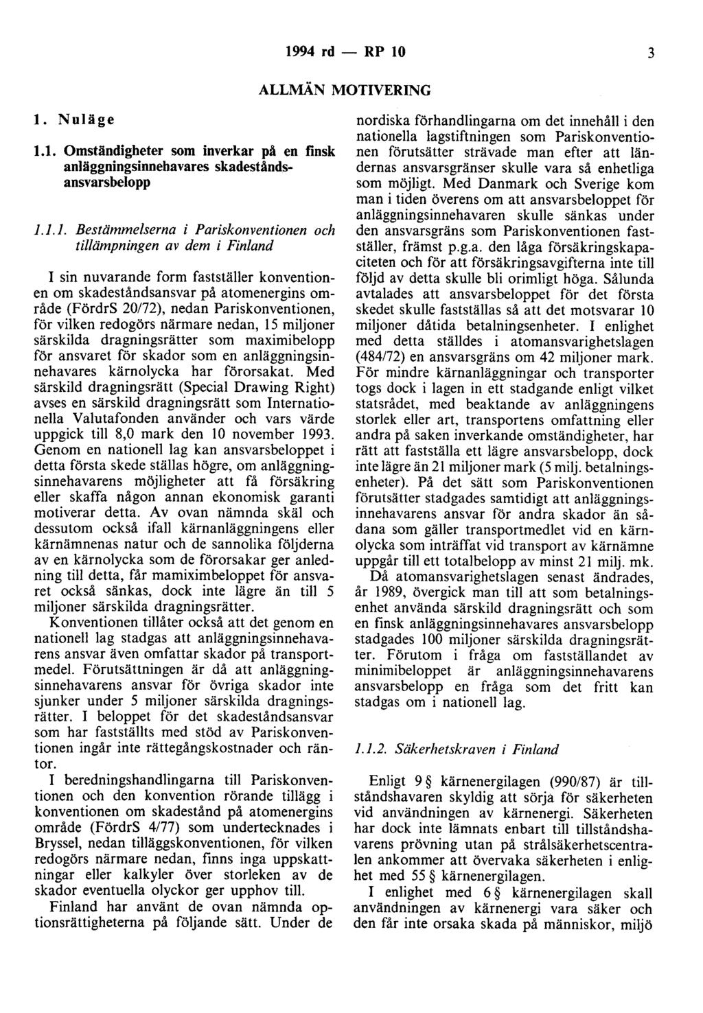 1994 rd - RP 10 3 ALLMÄN MOTIVERING l. Nuläge 1.1. Omständigheter som inverkar på en finsk anläggningsinnehavares skadeståndsansvarshejopp 1.1.1. Bestämmelserna i Pariskonventionen och tillämpningen
