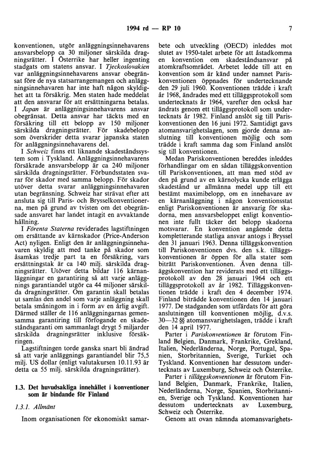 1994 rd - RP 10 7 konventionen, utgör anläggningsinnehavarens ansvarsbelopp ca 30 miljoner särskilda dragningsrätter. I Österrike har heller ingenting stadgats om statens ansvar.