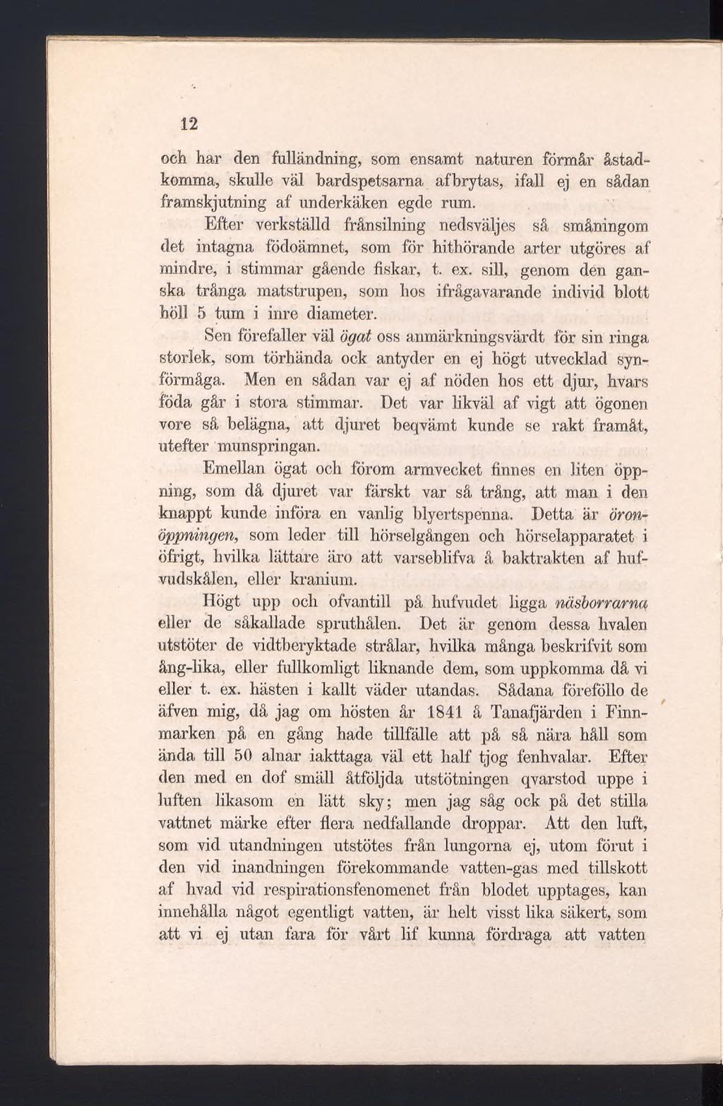 12 och har den fulländning, som ensamt naturen förmår åstadkomma, skulle väl bardspetsarna afbrytas, ifall ej en sådan framskjutning af underkäken egde rum.