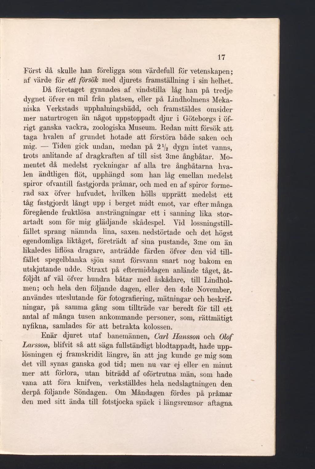 Först då skulle han föreligga som värdefull för vetenskapen; af värde för ett försök med djurets framställning i sin helhet.