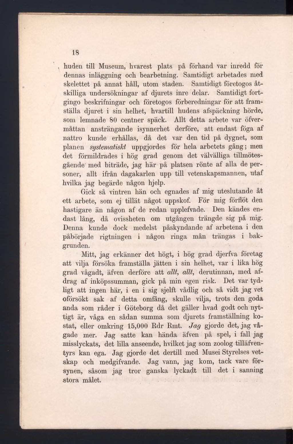 18 huden till Museum, hvarest plats på förhand var inredd för dennas inläggning och bearbetning. Samtidigt arbetades med skelettet på annat håll, utom staden.