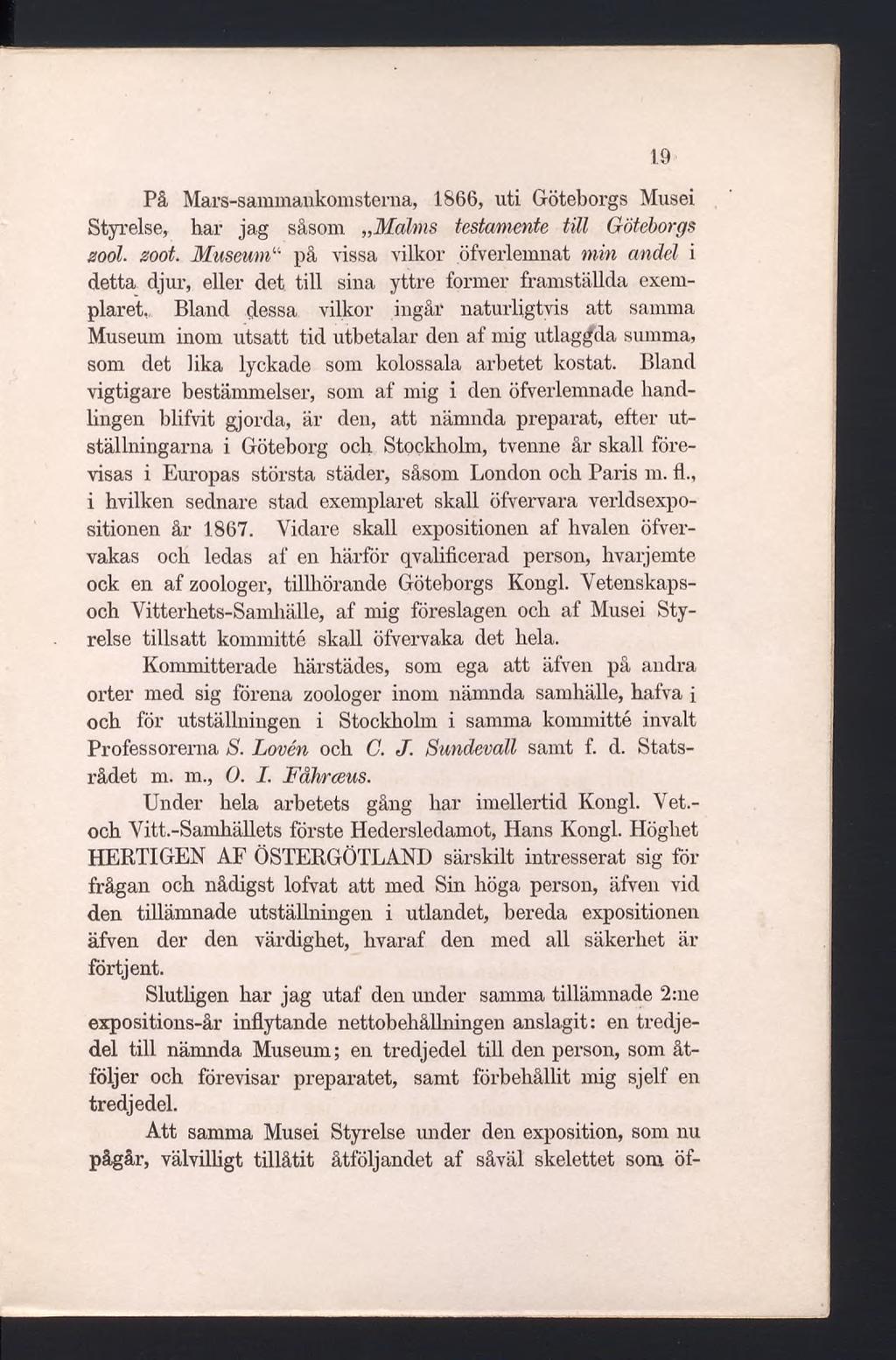 På Mars-sammankomsterna, 1866, uti Göteborgs Musei Styrelse, har jag såsom Malms testamente till Göteborgs zool. soot.