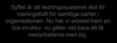 Intervjuerna visar att det finns stora utmaningar med att skapa förståelse och engagemang för de strategiska målen Direktörens närmaste medarbetare är medvetna, men ju längre ut i organisationen
