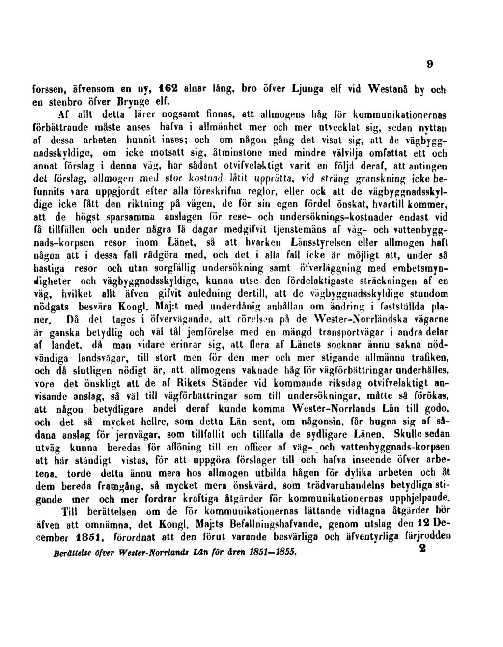 forssen, äfvensom en ny, 162 alnar lång, bro öfver Ljunga elf vid Westanå by och en stenbro öfver Brynge elf.