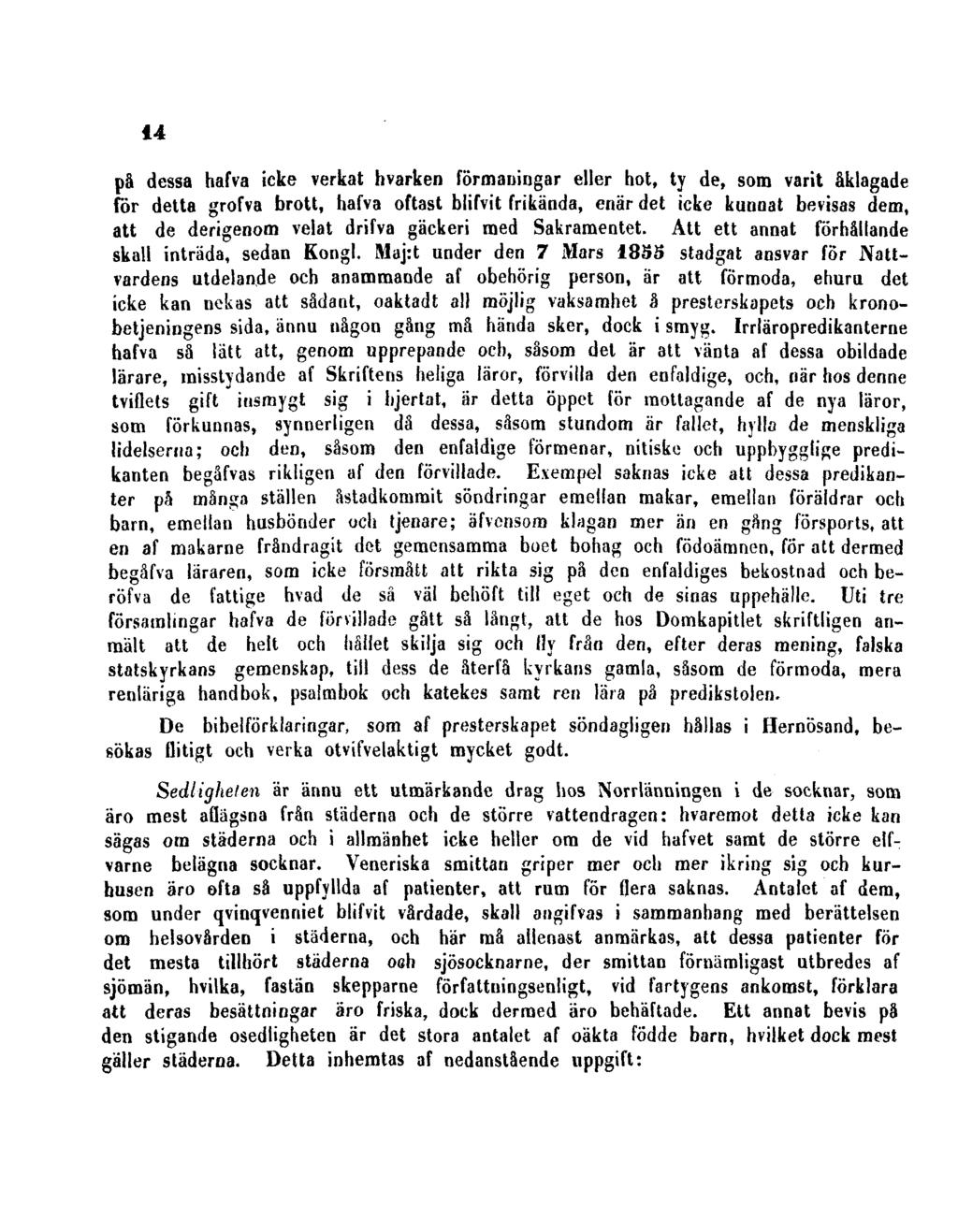 14 på dessa hafva icke verkat livarken förmaningar eller hot, ty de, som varit åklagade för detta grofva brott, hafva oftast blifvit frikända, enär det icke kunnat bevisas dem, att de derigenom velat