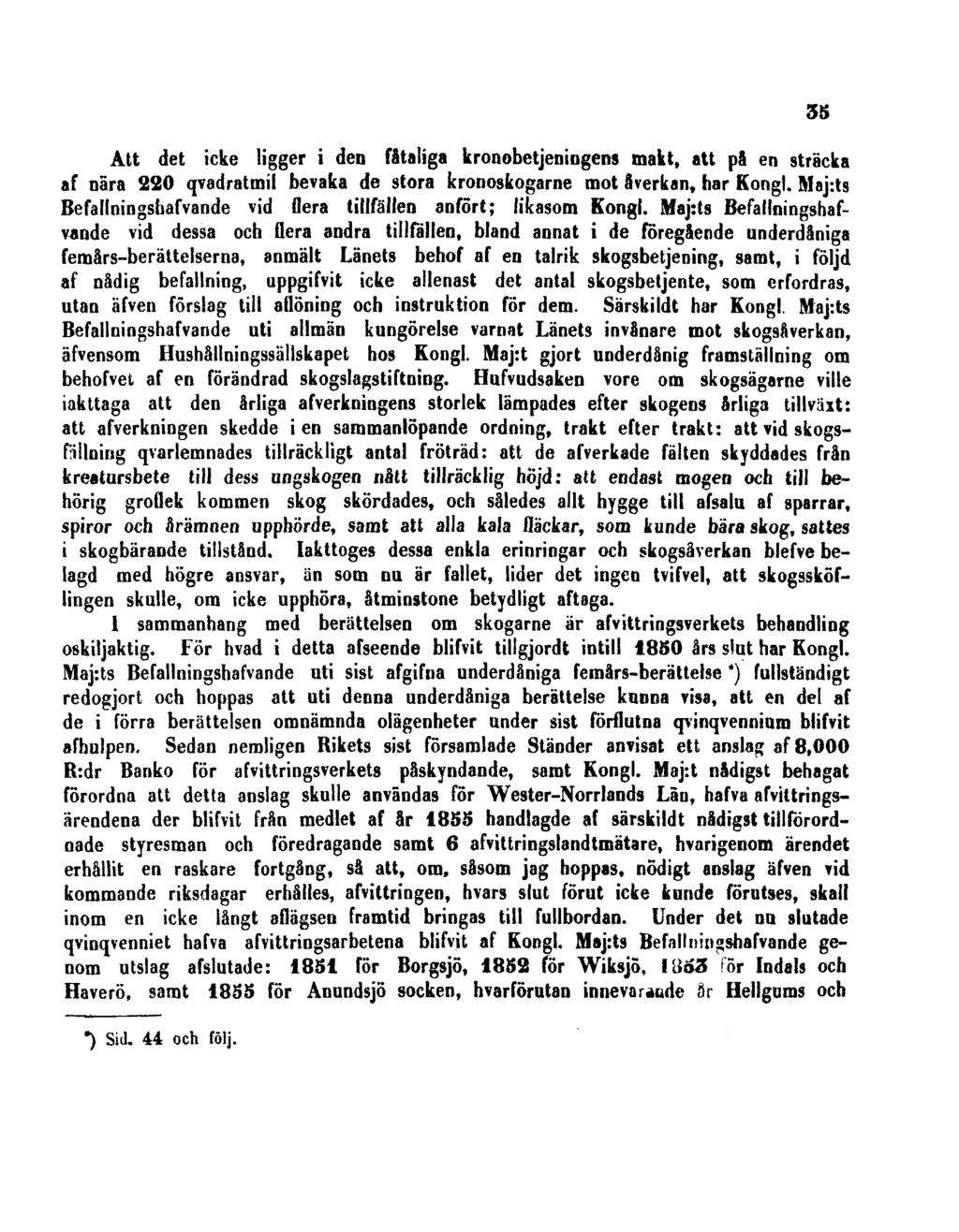Att det icke ligger i den fitaliga kronobetjeningens makt, att pä en sträcka af nära 220 qvadratmil bevaka de stora kronoskogarne mot åverkan, har Kongl.