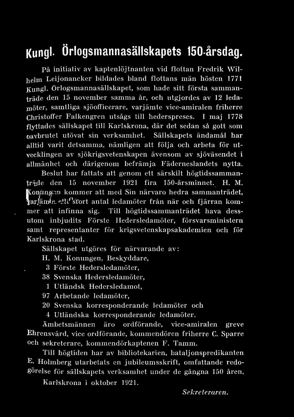 hederspreses. I maj 1778 fyttades säskapet ti Karskrona, där det sedan så gott som oavbrutet utövat sin verksamhet.
