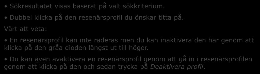 Värt att veta: En resenärsprofil kan inte raderas men du kan inaktivera den här genom att klicka på den gråa dioden