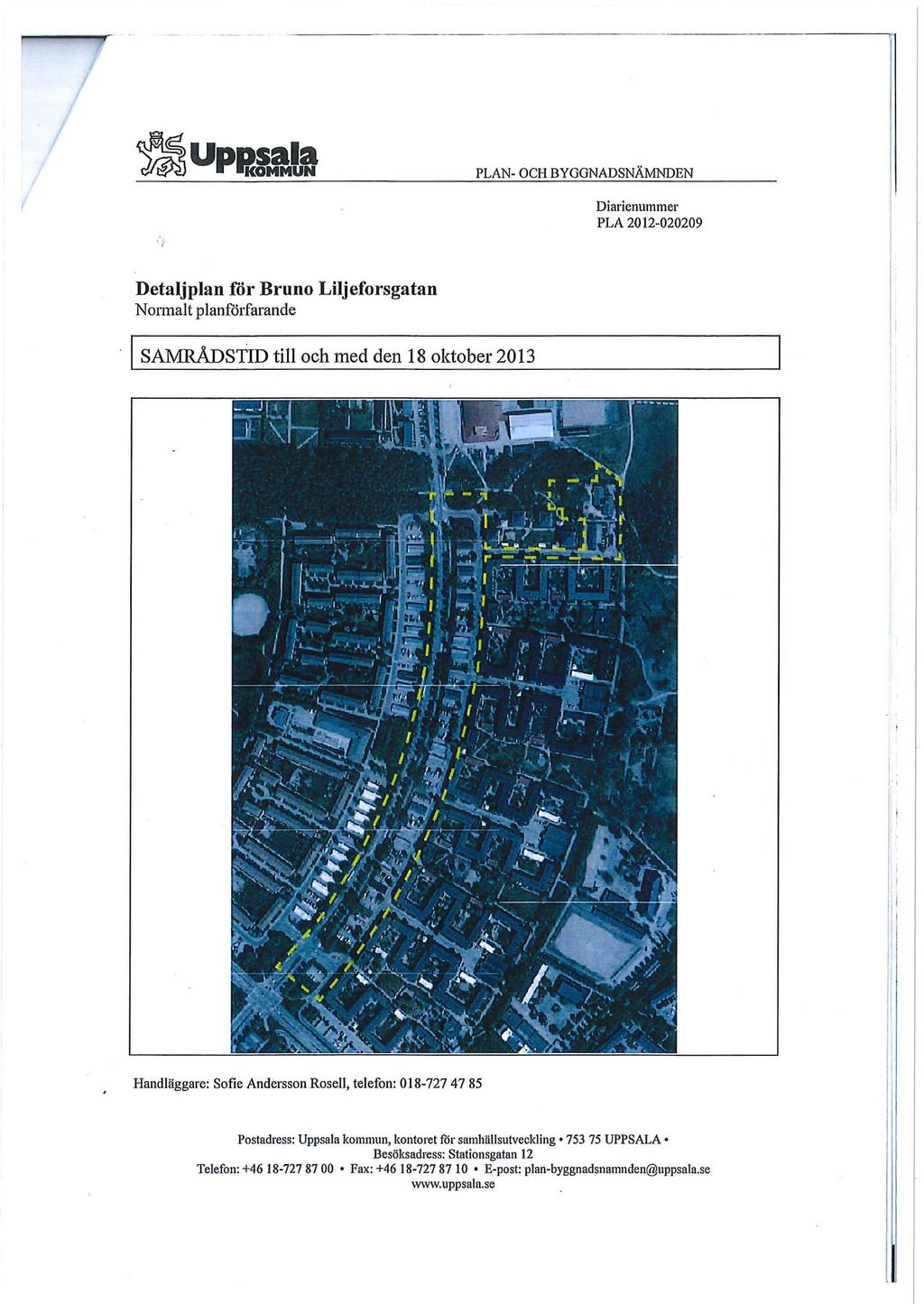 ^ KOMMUN PLAN- OCH BYGGNADSNÄMNDEN Diarienummer PLA 2012-020209 Detaljplan för Bruno Liljeforsgatan Normalt planförfarande SAMRÅDSTID till och med den 18 oktober 2013 Handläggare: Sofie Andersson