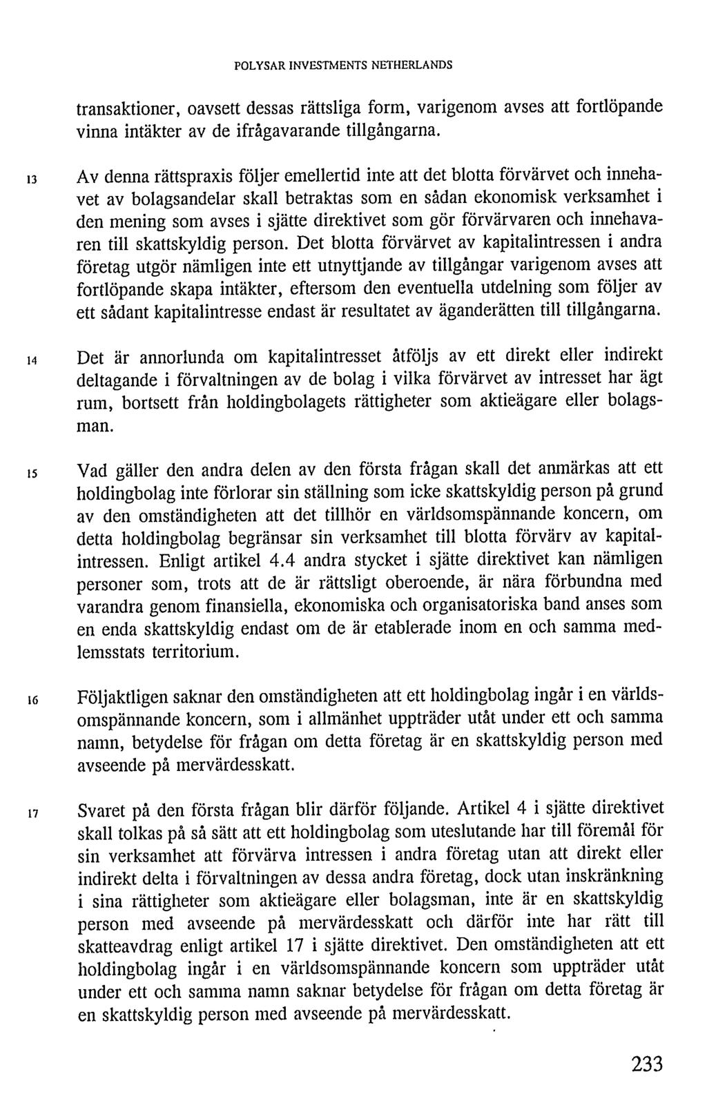 POLYSAR INVESTMENTS NETHERLANDS transaktioner, oavsett dessas rättsliga form, varigenom avses att fortlöpande vinna intäkter av de ifrågavarande tillgångarna.