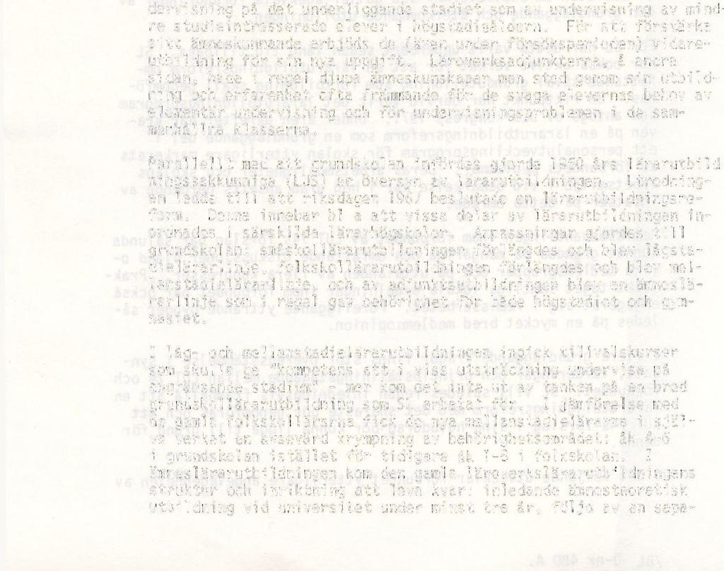 Frågan om en reformering av lärarutbildningen måste ses ur ett skolhistoriskt reformperspektiv. 1962 års grundskolereform syftade till att avskaffa det gamla parallell skolesystemet.