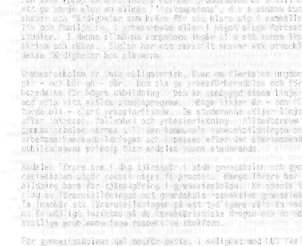 Verksamheten är läroplansbunden, och läroplanen anger ett i stor utsträckning gemensamt studieprogram för eleverna.
