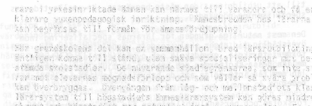 De nuvarande stadiegränserna, som inte svarar mot elevernas mognadsförlopp och som vållar så svåra problem, kan överbryggas, övergången från låg- och mellanstadiets klasslärarsystem till högstadiets