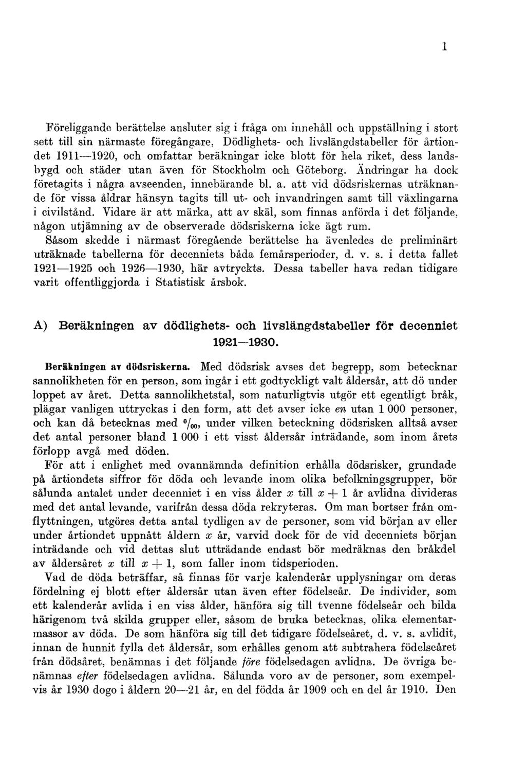 1 Föreliggande berättelse ansluter sig i fråga om innehåll och uppställning i stort sett till sin närmaste föregångare, Dödlighets- och livslängdstabeller för årtiondet 1911 1920, och omfattar