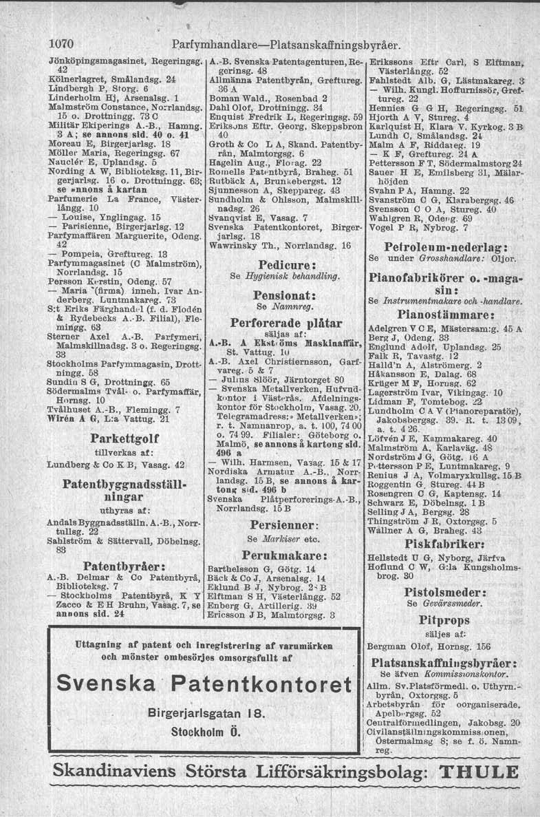 - 1070 Jönköpingsmagasinet, Regeringsg. 42 Kölnerlagret, Smålandsg, 2<1 Lindbergh P, Storg. 6 Linderholm H], Arsenalsg. 1 Malmström Constance, No:rlandsg. 15 o. Drottningg. 73 e Militär Ekiperings A.