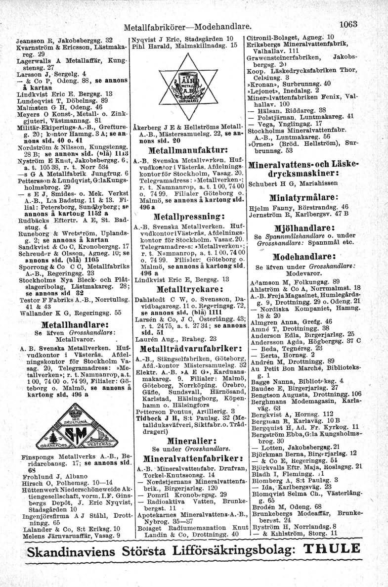 o rtdarebansg. Jean~son R, Jakobsbergsg. 32 Kvarnström & Ericsson, Lästmakareg. 29 Lagerwalls A Metallaffltr, Kungstensg.27 Larsson J,' Sergelg. 4 - & Co P, Odeng.