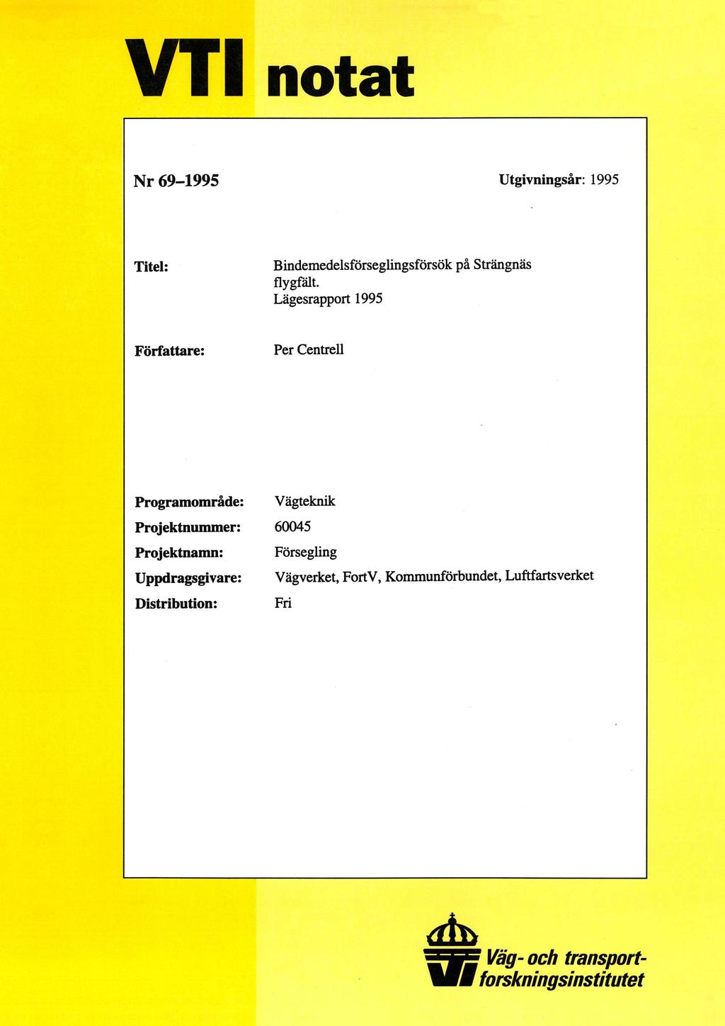 VT1 notat Nr 69-1995 Utgivningsår: 1995 Titel: Bindemedelsförseglingsförsök på Strängnäs flygfält.