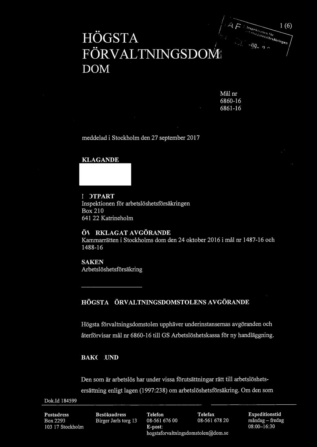 HOGSTA FORVALTNINGSDONiS DOM meddelad i Stockholm den 27 september 2017 KLAGANDE MOTPART Inspektionen för arbetslöshetsförsäkringen Box 210 641 22 Katrineholm ÖVERKLAGAT AVGÖRANDE Kammarrätten i