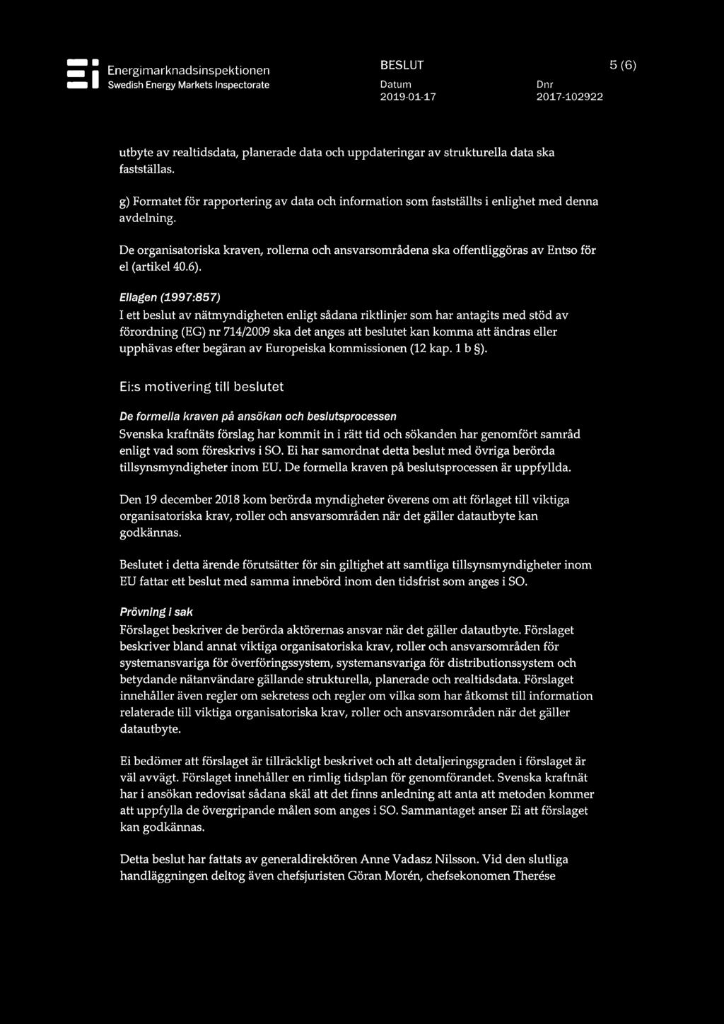 De organisatoriska kraven, rollerna och ansvarsområdena ska offentliggöras av Entso för el (artikel 40.6).