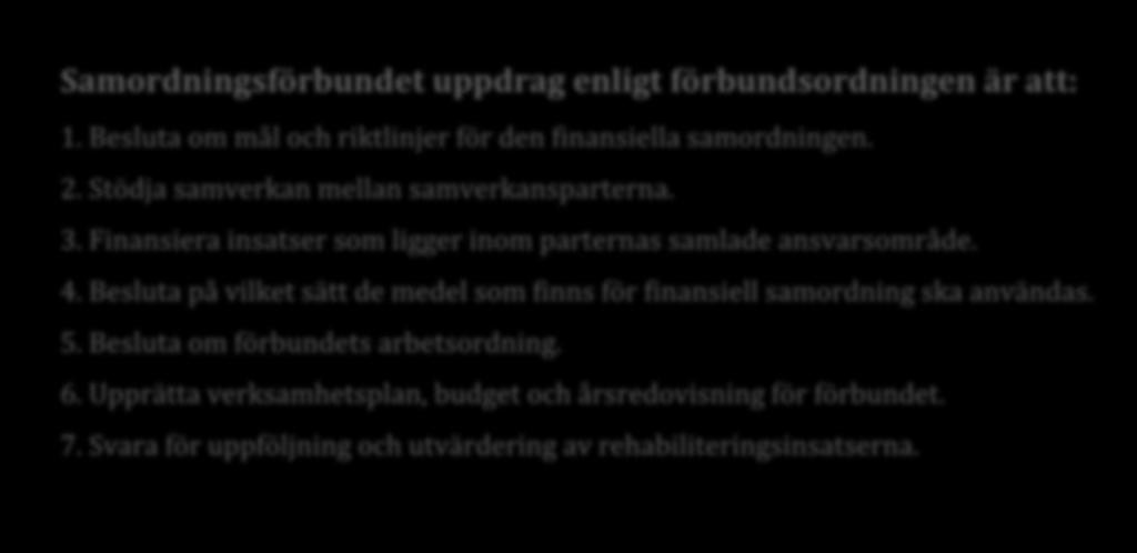 Förbundet ska finansiera insatser som stödjer metod- och kunskapsutveckling samt verka för en förbättrad samverkanskultur inom rehabiliteringsområdet.