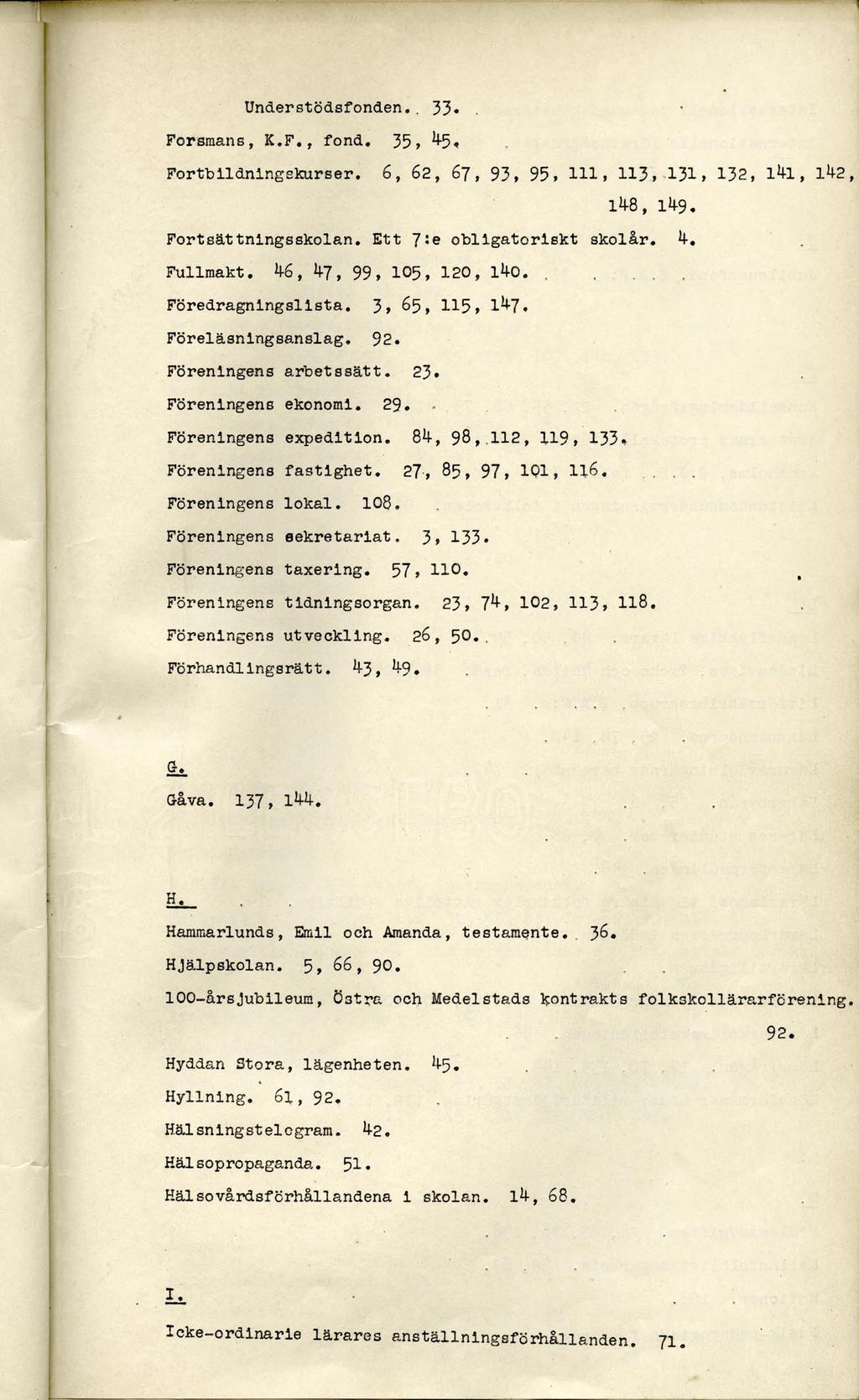 Icke-ordinarie lärares anställningsförhållanden. 71. Understödsfonden,, 33«Forsmans, K.F,, fond. 35, 45, Fortbildningskurser.