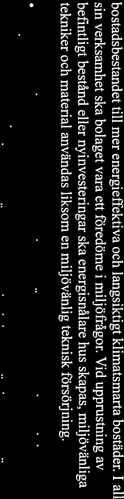 p Fastigheternas energianvändning bör ske med fömybara bränslen senast 2015. Bolaget ska uppfylla de nationella milj ökvalitetsmålen avseende god bebyggd miljö.