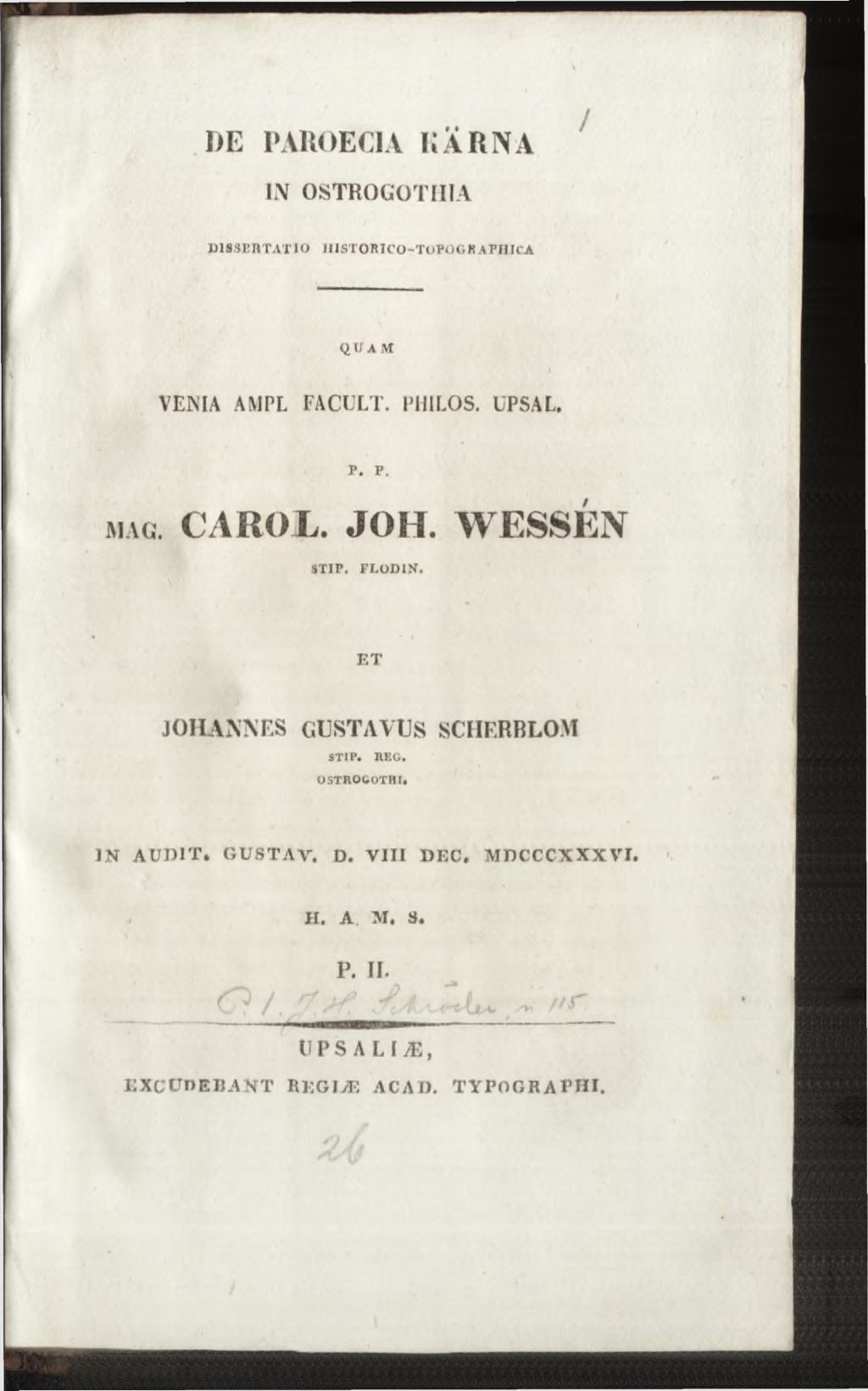 DE PAROECIA KÄRNA IN OSTROGOTIIIA DISSERTATIO HISTORICO -TOPOGR APHICA QUAM VENIA AM PL FACULT. PHILOS. UPSAL. p. p. m a g. CAROL. JOH. WESSEN STIP. FLO D IN.