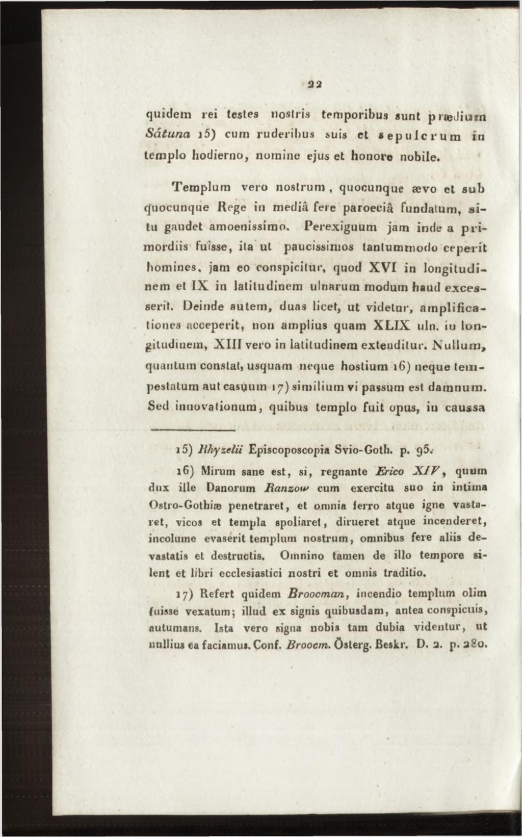 quidem rei testes nostris temporibus sunt preejiiain S d tu n a i 5) cum ruderibus suis et s e p u l c r u m in templo hodierno, nomine ejus et honore nobile.