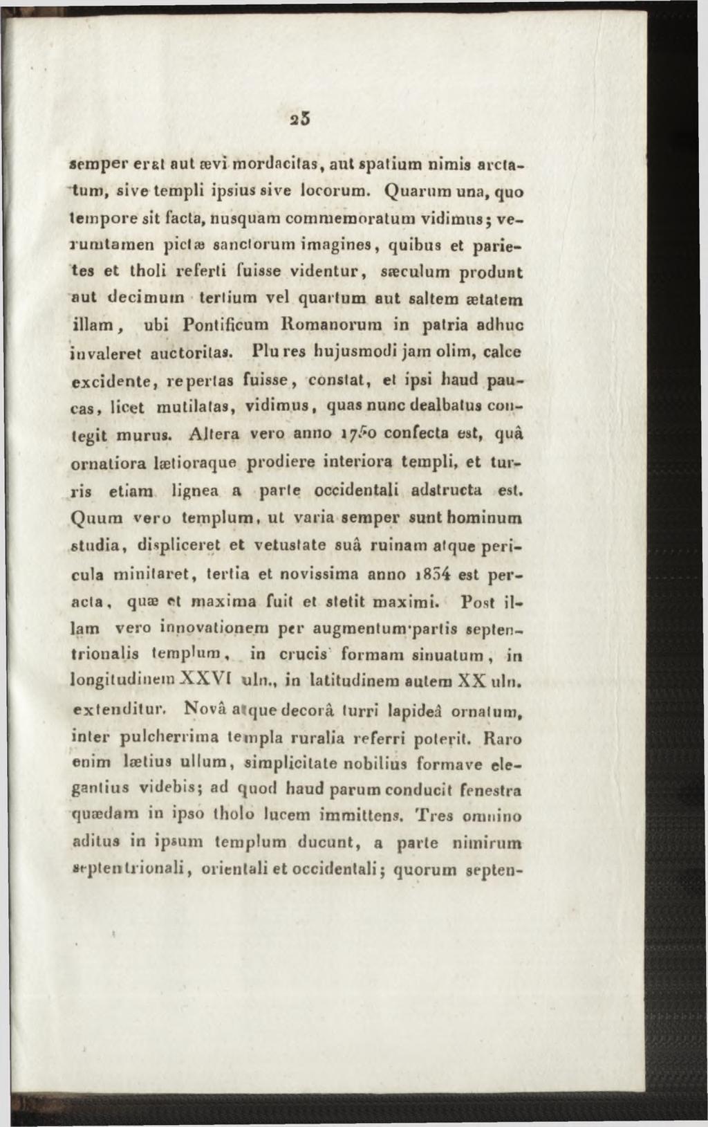 semper erat aut ævi mordacitas, aut spatium nimis arctatum, sive templi ipsius sive locorum.
