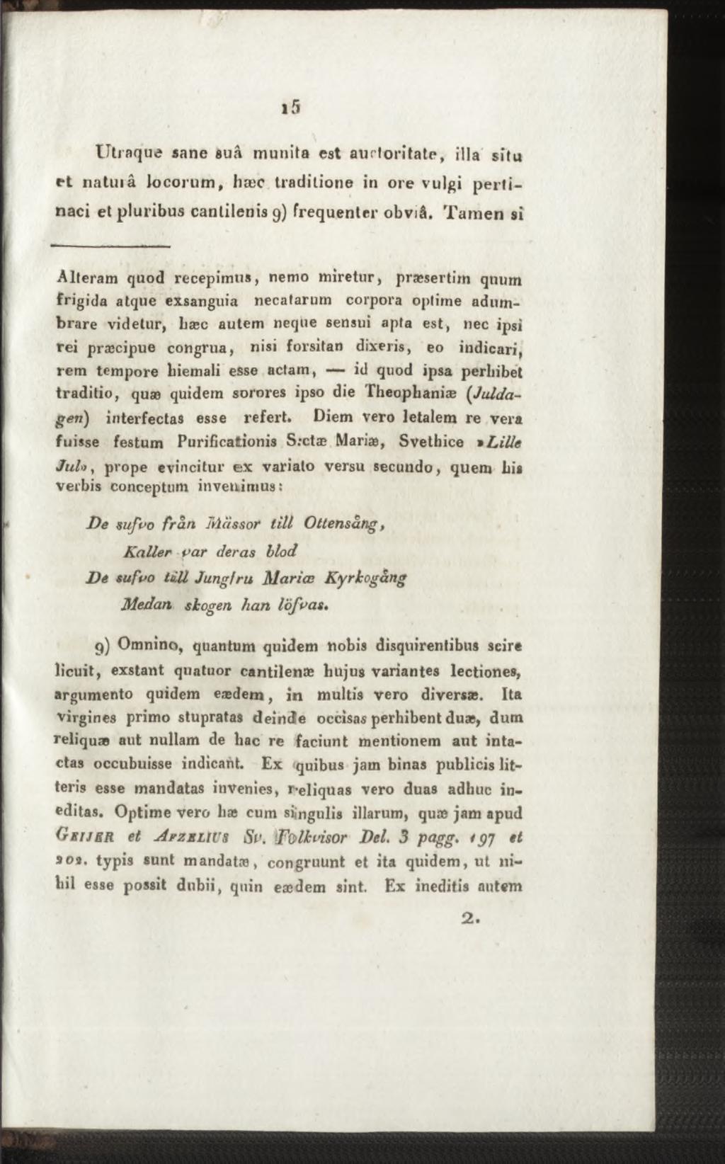 Utiaque sane sua munita est auctoritate, illa situ et natuiâ Jocorum, hæc traditione in ore vulgi pertinaci et pluribus cantilenis 9) frequenter obviå.