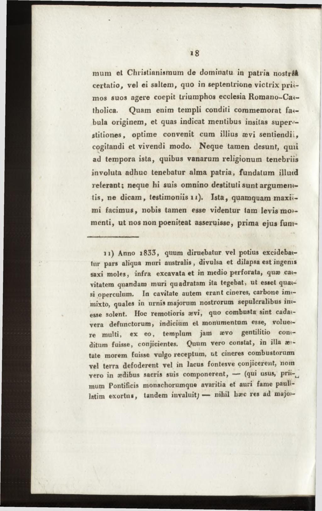 mum el Christianismum de dominalu in patria nostriå cextatio, vel ei saltem, quo in septentrione victrix pri-tmos suos agere coepit triumphos ecclesia Romano-Ca-*- tholica.