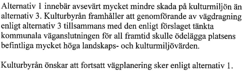 Redan vid informationsmötet konstaterade landskapsregeringen att väglinjeförslag, alternativ 2 förorsakade en avsevärd större negativ påverkan på kulturmiljön i området vilket gjorde att det inte