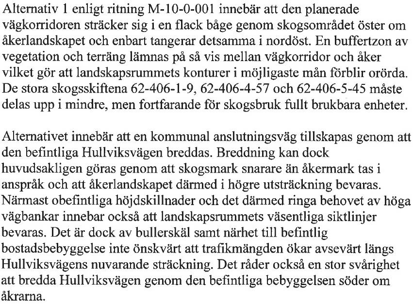 Och att miljöbyrån gav följande utlåtande: Miljöbyråns utlåtande tar fasta på ett skogskärr som ligger väster om vägen vid sektion 0/360 till 0/450.