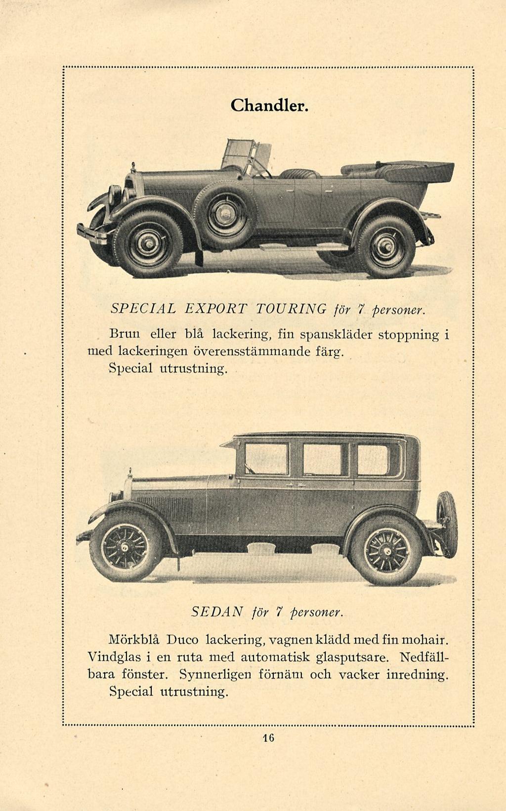 Chandler. SPECIAL EXPORT TOURING för 7 personer. Brun eller blå lackering, fin spauskläder stoppning i med lackeringen överensstämmande färg. Special utrustning SEDAN för 7 personer.