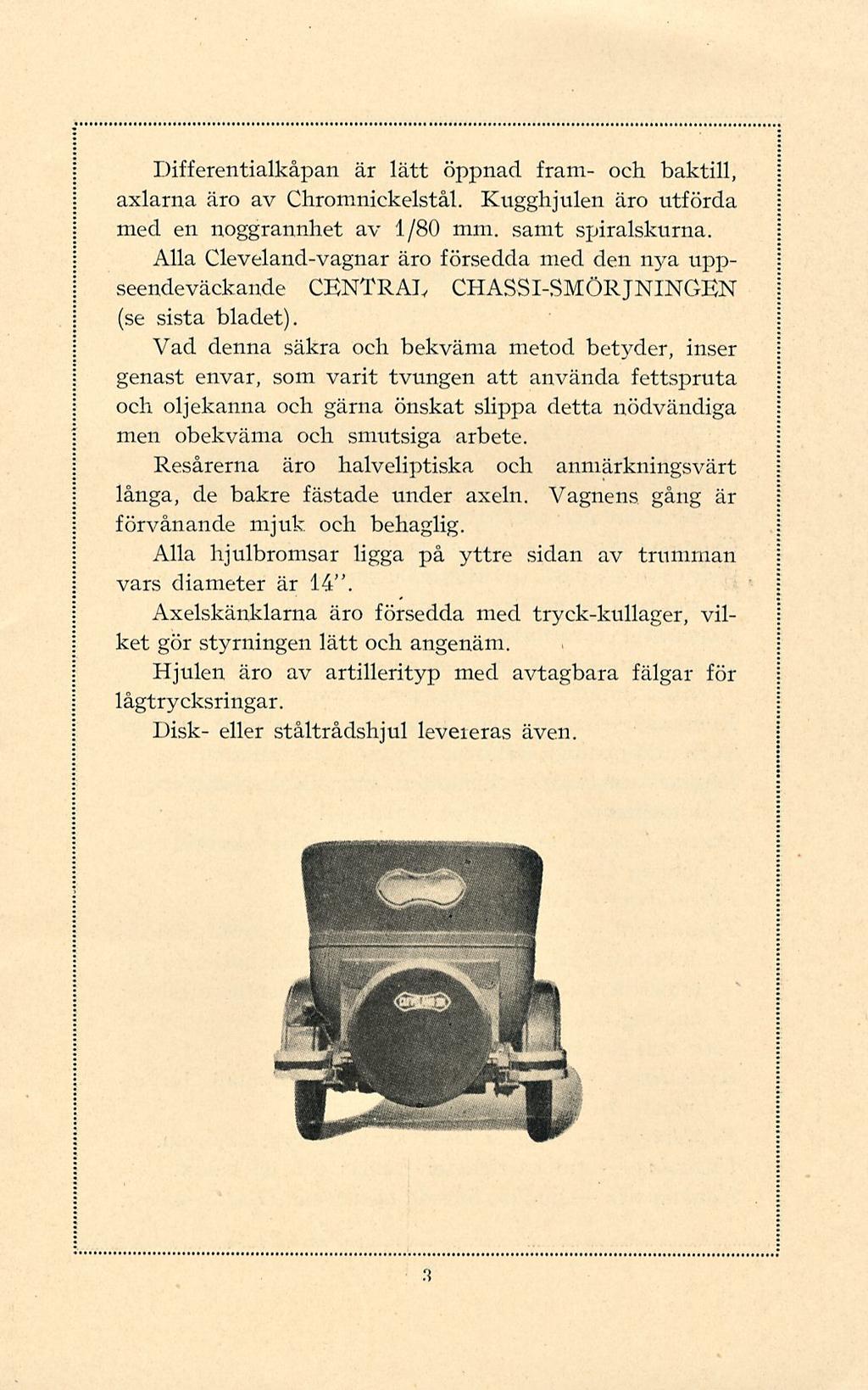 Differentialkåpan är lätt öppnad fram- och baktill, axlarna äro av Chromnickelstål. Kugghjulen äro utförda med en noggrannhet av 1/80 mm. samt spiralskurna.